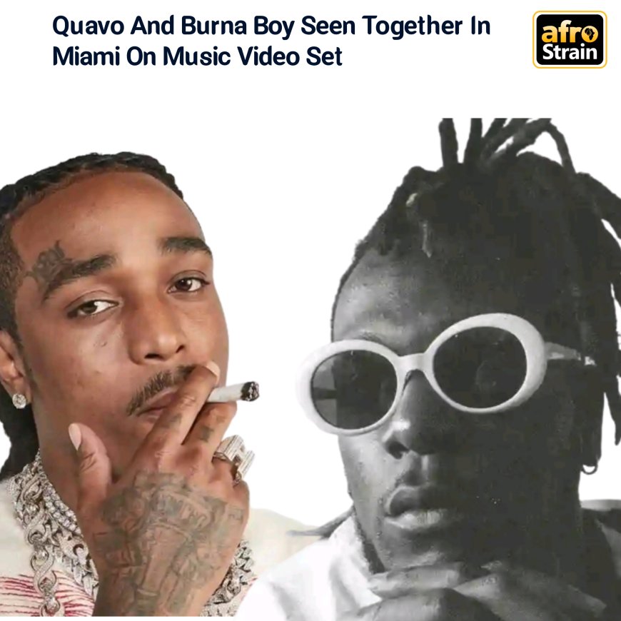 Quavo And Burna Boy Seen Together In Miami On Music Video Set