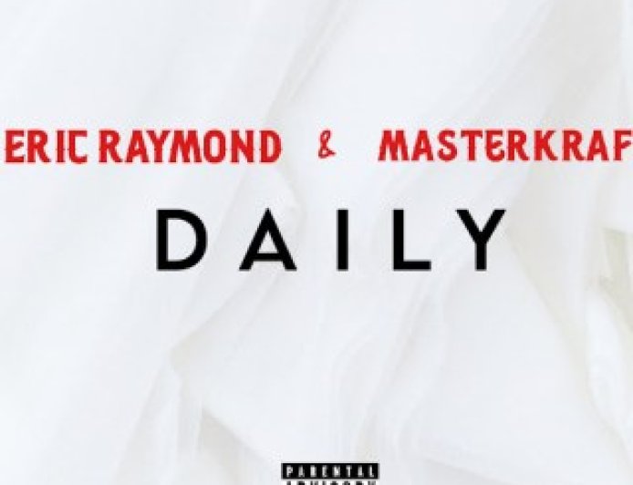 Eric Raymond – Daily Ft Masterkraft