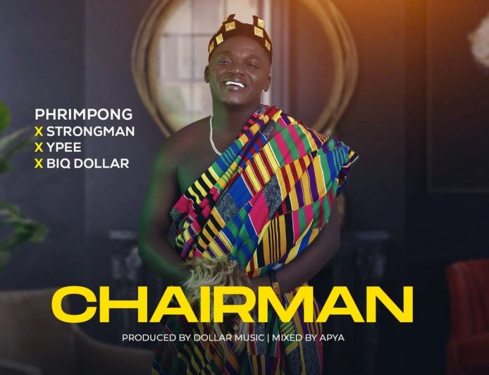 Phrimpong – Chairman Ft. Ypee, Biq Dollar & Strongman