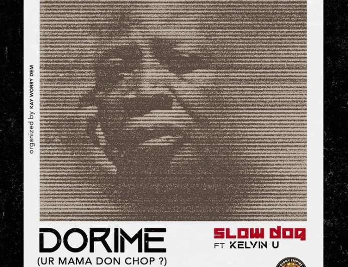 Slowdog – Dorime (Ur Mama Don Chop?) Ft. Kelvin U