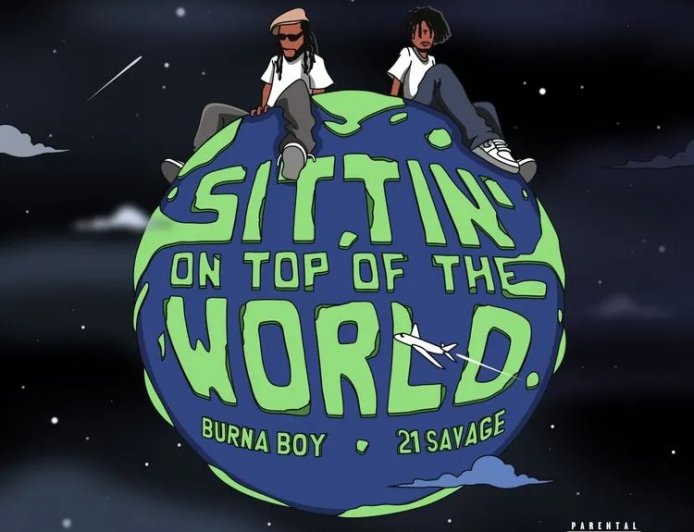 Burna Boy Ft 21 Savage - Sittin On Top Of The World (Remix)