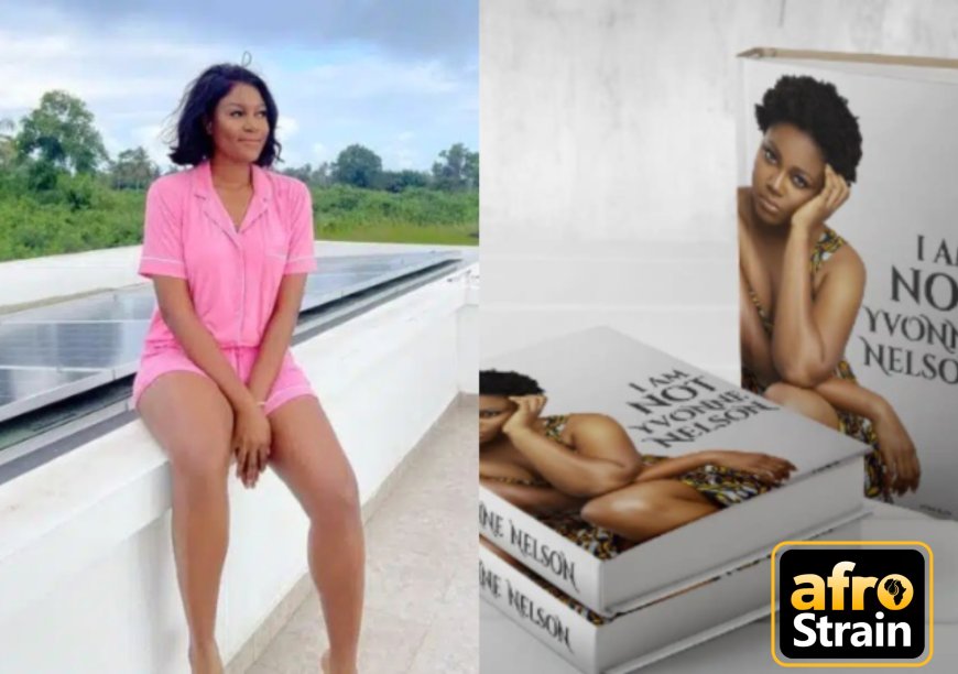 Iyanya and my love life, DNA tests, Genevieve Nnaji and The Rest, – Excerpts from Yvonne Nelson’s Book That Is Causing Stirs Online