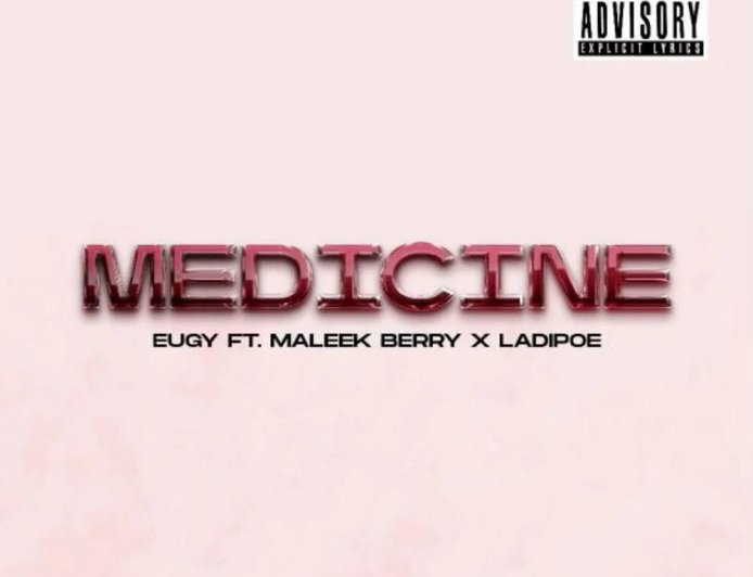 Eugy Ft Maleek Berry, Ladipoe - Medicine