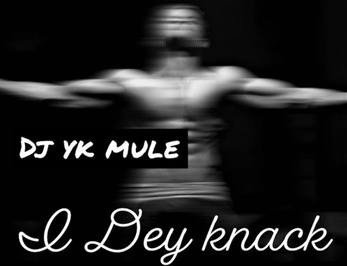 DJ YK Mule - I Dey Knack