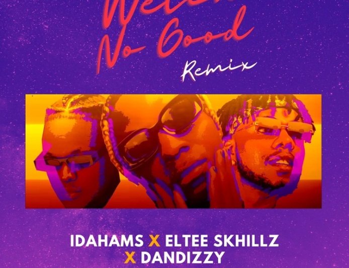 Idahams – Wetin No Good (Remix) ft. Eltee Skhillz & DanDizzy