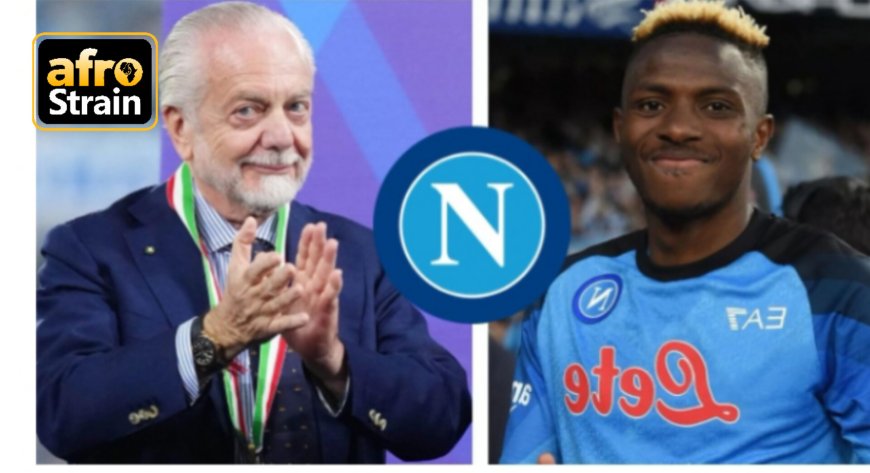 I won’t sell Osimhen for €200m even if the valuation is met – Napoli president, Aurelio De Laurentiis,