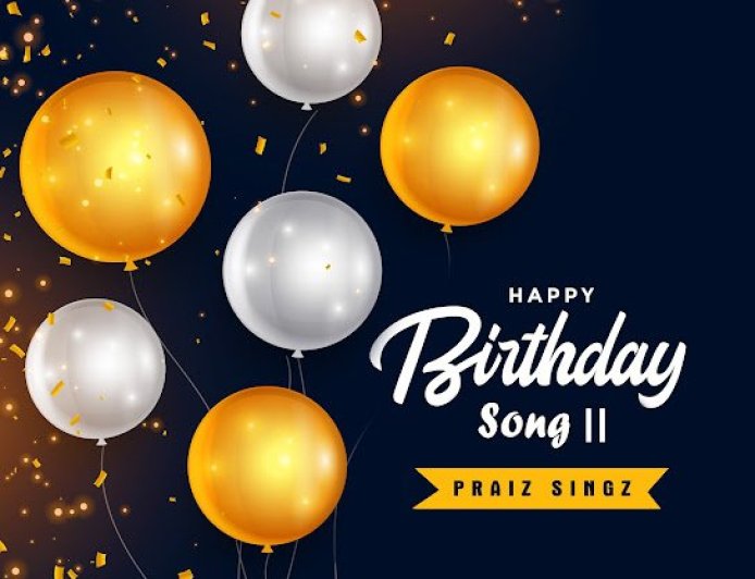 Praiz Songs - Happy Birthday Song