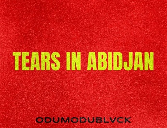 ODUMODUBLVCK – Tears in Abidjan